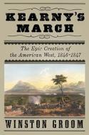 Kearny's March: The Epic Creation of the American West, 1846-1847 di Winston Groom edito da Knopf Publishing Group