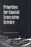 Priorities for Coastal Ecosystem Science di National Research Council, Division On Earth And Life Studies, Commission On Geosciences Environment An edito da NATL ACADEMY PR