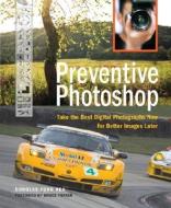 Preventive Photoshop: Take the Best Digital Photographs Now for Better Images Later di Douglas Rea edito da PEACHPIT PR