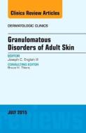 Granulomatous Disorders of Adult Skin, An Issue of Dermatologic Clinics di Joseph C. English III edito da Elsevier - Health Sciences Division