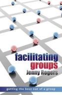 Facilitating Groups di Jenny Rogers edito da McGraw-Hill Education