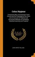 Colon Hygiene di John Harvey Kellogg edito da Franklin Classics Trade Press