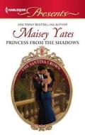 Princess from the Shadows di Maisey Yates edito da Harlequin