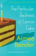 The Particular Sadness of Lemon Cake di Aimee Bender edito da ANCHOR