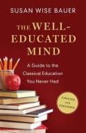 The Well-Educated Mind di Susan Wise Bauer edito da WW Norton & Co