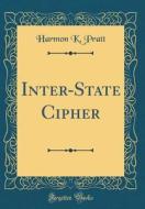Inter-State Cipher (Classic Reprint) di Harmon K. Pratt edito da Forgotten Books
