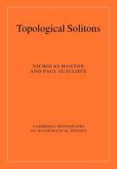 Topological Solitons di Nicholas Manton, Paul Sutcliffe, Manton Nicholas edito da Cambridge University Press