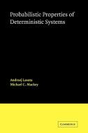 Probabilistic Properties of Deterministic Systems di Andrzej Lasota, Michael C. Mackey, Lasota Andrzej edito da Cambridge University Press