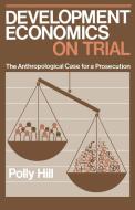 Development Economics on Trial di Polly Hill, Hill Polly edito da Cambridge University Press
