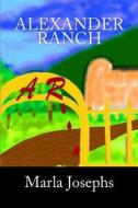 Alexander Ranch di Marla Josephs edito da Tempfield Press
