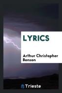 Lyrics di Arthur Christopher Benson edito da Trieste Publishing