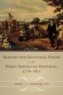 Slavery and Sectional Strife in the Early American Republic, 1776-1821 di Gary J. Kronblith edito da Rowman & Littlefield Publishers