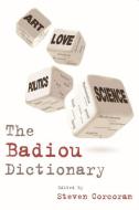 The Badiou Dictionary di Steven Corcoran edito da PAPERBACKSHOP UK IMPORT