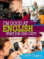 I'm Good At English, What Job Can I Get? di Richard Spilsbury edito da Hachette Children's Group