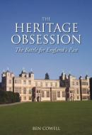 The Heritage Obsession di Ben Cowell edito da The History Press