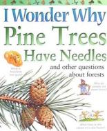 I Wonder Why Pine Trees Have Needles: And Other Questions about Forests di Jackie Gaff edito da Kingfisher