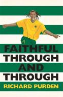 Faithful Through and Through di Richard Purden edito da Headline Publishing Group