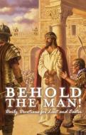 Behold the Man! Daily Devotions for Lent and Easter di Jeffrey Hemmer edito da CONCORDIA PUB HOUSE
