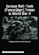 German Anti-Tank (Panzerjäger) Troops in World War II di Wolfgang Fleischer edito da Schiffer Publishing Ltd