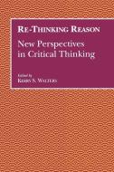 Re-Thinking Reason: New Perspectives in Critical Thinking edito da STATE UNIV OF NEW YORK PR