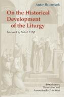On the Historical Development of the Liturgy di Anton Baumstark edito da LITURGICAL PR