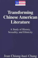 Transforming Chinese American Literature di Joan Chiung-huei Chang edito da Lang, Peter