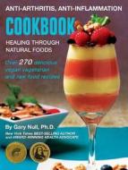 Anti-Arthritis, Anti-Inflammation Cookbook: Healing Through Natural Foods di Gary Null edito da Essential Publishing, Inc.