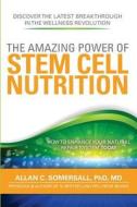 The Amazing Power of Stem Cell Nutrition: How to Enhance Your Natural Repair System Today di MD Dr Allan C. Somersall Phd edito da Natural Wellness Group