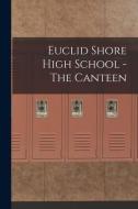 Euclid Shore High School - The Canteen di Anonymous edito da LIGHTNING SOURCE INC