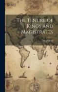 The Tenure of Kings and Magistrates di John Milton edito da LEGARE STREET PR