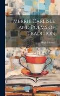 Merrie Carlisle and Poems of Tradition di Hugh Falconer edito da LEGARE STREET PR