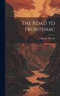 The Road to Frontenac di Samuel Merwin edito da LEGARE STREET PR