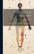 A System Of Surgery: By Benjamin Bell, ... Illustrated With Copperplates. di Benjamin Bell edito da LEGARE STREET PR
