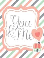 You and Me Romantic Composition Book: College Ruled 7.44 X 9.69 Softcover Notebook for High School College Professionals di Kari A. Notebook edito da INDEPENDENTLY PUBLISHED