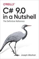 C# 9.0 in a Nutshell: The Definitive Reference di Joseph Albahari edito da OREILLY MEDIA