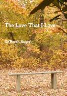The Love That I Love di De'Borah Raquel edito da Lulu.com