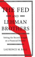 The Fed and Lehman Brothers di Laurence M. Ball edito da Cambridge University Pr.