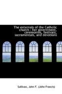 The Externals Of The Catholic Church di John F edito da Bibliolife