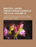Minutes - United Presbyterian Church in the U.S.A. Volume 15 di United Presbyterian Assembly edito da Rarebooksclub.com