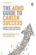 The ADHD Guide to Career Success di Kathleen G Nadeau edito da Taylor & Francis Ltd