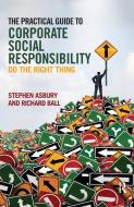 The Practical Guide to Corporate Social Responsibility di Stephen Asbury edito da Taylor & Francis Ltd