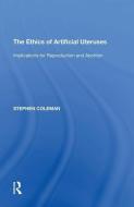 The Ethics Of Artificial Uteruses di Stephen Coleman edito da Taylor & Francis Ltd