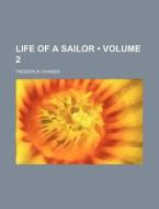Life Of A Sailor (volume 2) di Frederick Chamier edito da General Books Llc