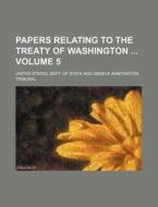 Papers Relating to the Treaty of Washington Volume 5 di United States Dept of State edito da Rarebooksclub.com