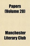 Papers Volume 20 di Manchester Literary Club edito da General Books