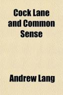 Cock Lane And Common Sense di Andrew Lang edito da General Books