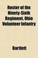 Roster Of The Ninety-sixth Regiment, Ohi di Bartlett edito da General Books