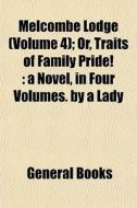 Melcombe Lodge Volume 4 ; Or, Traits Of di General Books edito da General Books