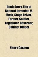 Uncle Jerry. Life Of General Jeremiah M. di Henry Casson edito da General Books