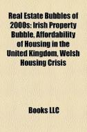 Real Estate Bubbles Of 2000s: Irish Prop di Books Llc edito da Books LLC, Wiki Series